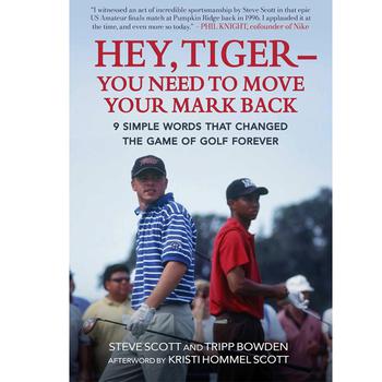 The cover of the book “Hey, Tiger – You Need to Move Your Mark Back: 9 Simple Words that Changed the Game of Golf Forever” by Steve Scott and Tripp Bowden.