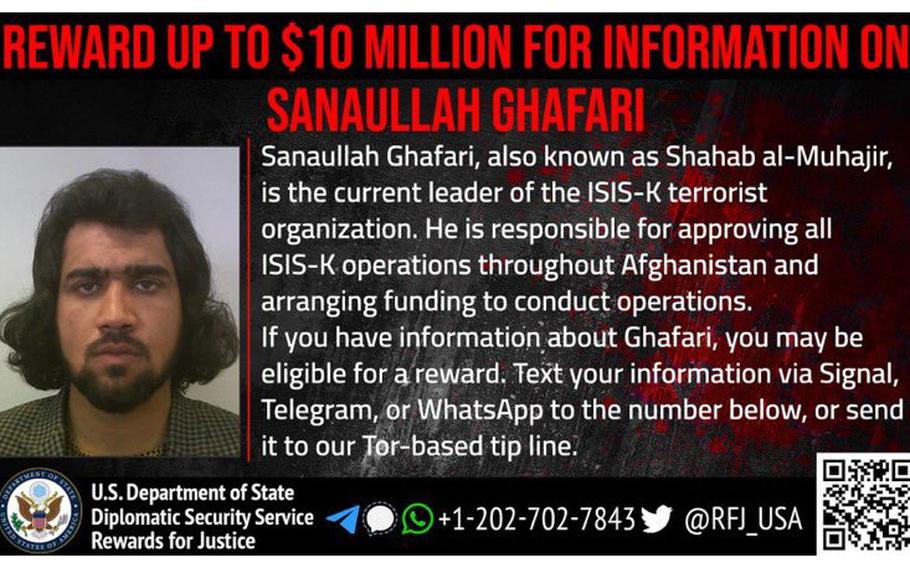 The State Department on Monday, Feb. 7, 2022, announced a reward of up to $10 million for information about Sanaullah Ghafari, also known as Shahab al-Muhajir, the leader of the Afghanistan branch of the Islamic State terrorist group that was responsible for the August blast that killed 13 U.S. troops and about 170 Afghans at the Kabul airport.
