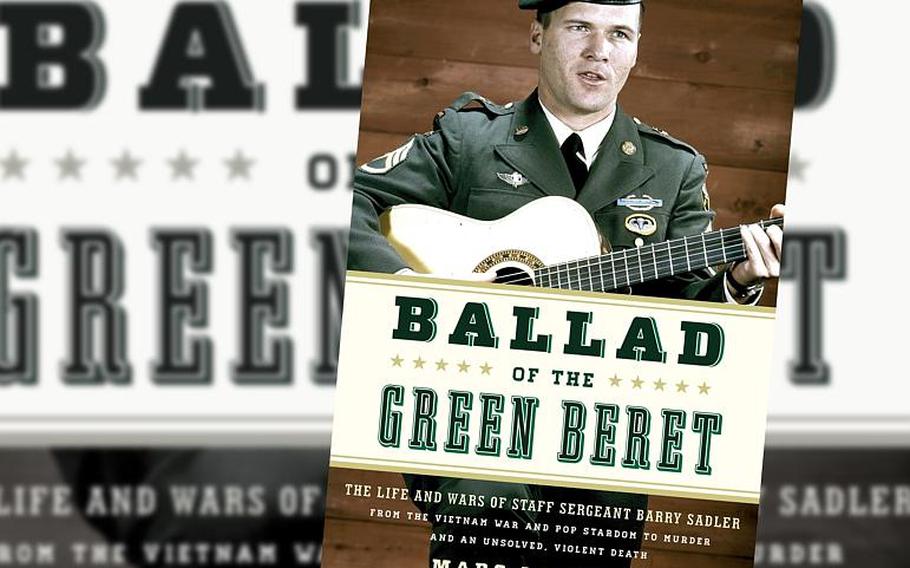 "Ballad of the Green Beret: The Life and Wars of Staff Sergeant Barry Sadler from the Vietnam War and Pop Stardom to Murder and an Unsolved, Violent Death," by Marc Leepson