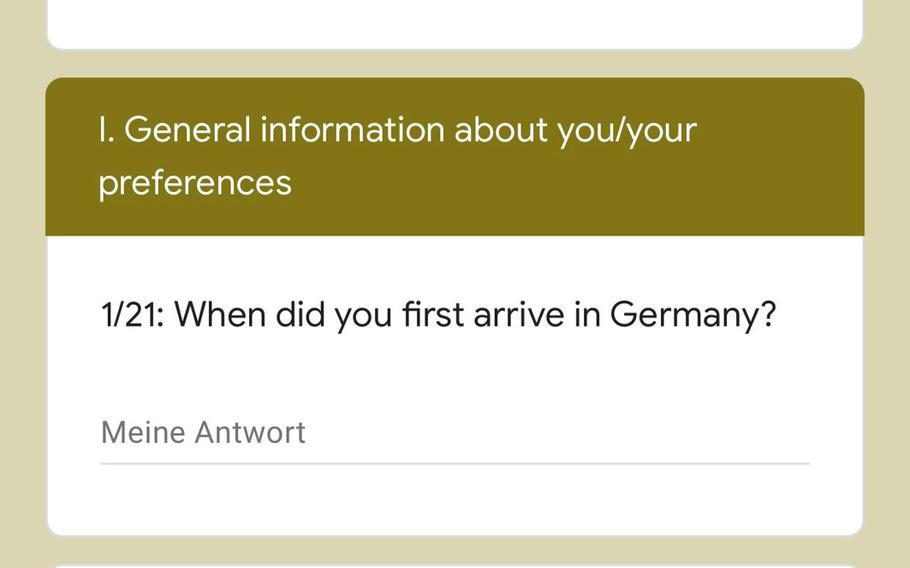 A U.S. military-approved, anonymous survey offered by the state of Rheinland-Pfalz is gathering data on what American families want to do during their time in Germany. It's available online through April 25, 2021.

